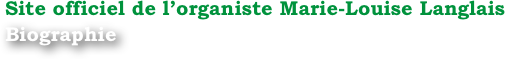 Site officiel de l’organiste Marie-Louise Langlais
Biographie