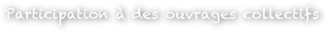 Participation à des ouvrages collectifs