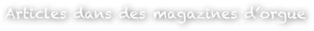 Articles dans des magazines d’orgue