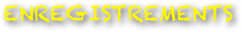 ENREGISTREMENTS