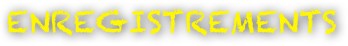 ENREGISTREMENTS
