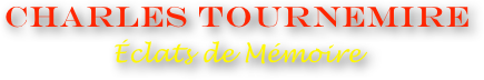 Charles TOURNEMIRE
Éclats de Mémoire