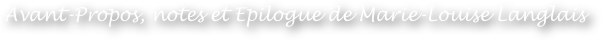 Avant-Propos, notes et Epilogue de Marie-Louise Langlais